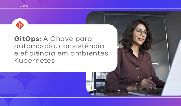 Banner GitOps: A Chave para automação, consistência e eficiência em ambientes Kubernetes
