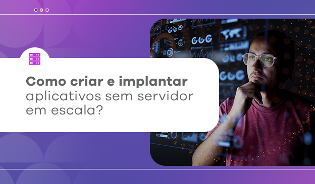 Banner Como criar e implantar aplicativos sem servidor em escala?