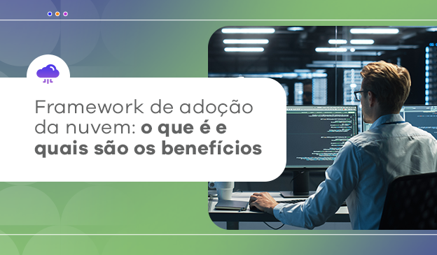 Banner Framework de Adoção da Nuvem: o que é e quais são os benefícios
