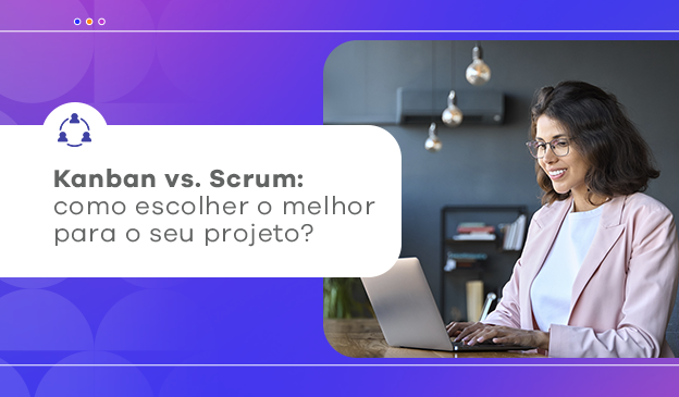 Banner Kanban vs. Scrum: como escolher o melhor para o seu projeto?