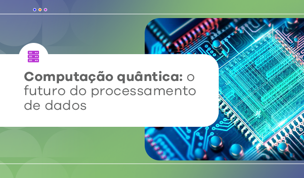 Banner Computação quântica: o futuro do processamento de dados