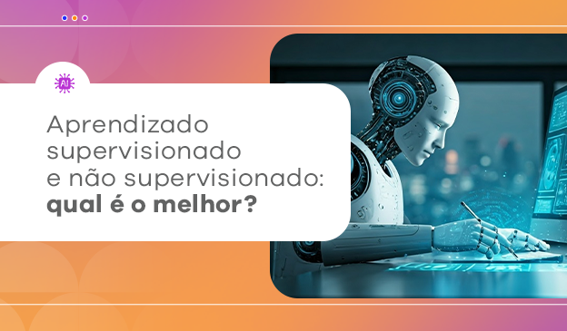 Banner Aprendizado supervisionado e não supervisionado: qual é melhor?