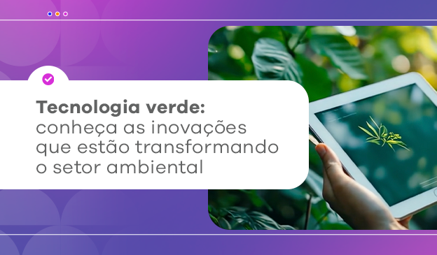 Banner Tecnologia verde: 5 inovações que estão reescrevendo o futuro 