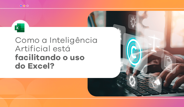 Banner Como a Inteligência Artificial está facilitando o uso do Excel?