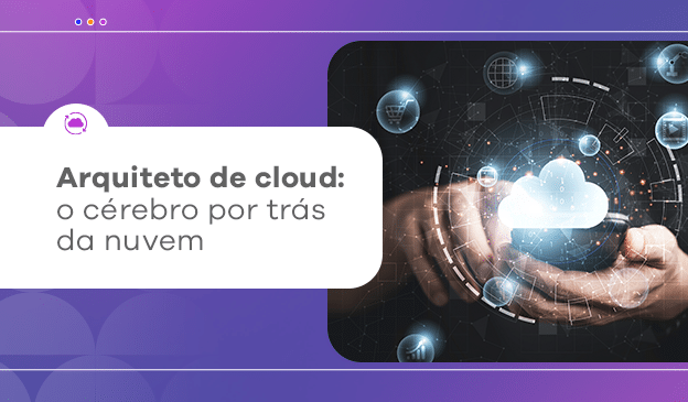 Banner Arquiteto de cloud: o cérebro por trás da nuvem