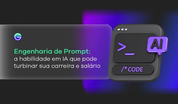 Banner Engenharia de Prompt: a habilidade em IA que pode turbinar sua carreira e salário