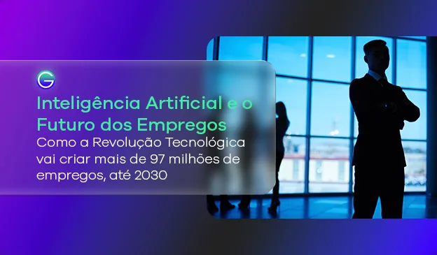 Banner O Futuro dos Empregos: Como a Revolução Tecnológica vai criar mais de 97 milhões de empregos, até 2030?