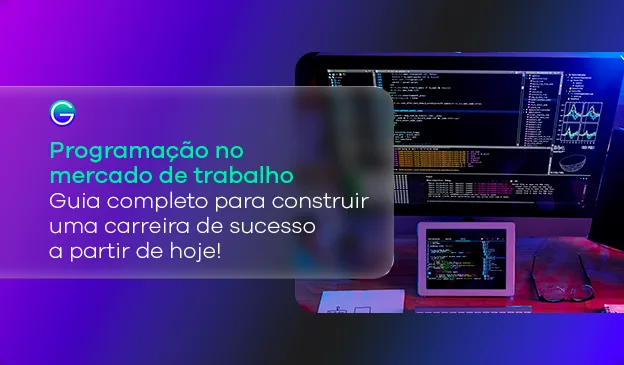 Banner Programação no Mercado de Trabalho: guia completo para construir uma carreira de sucesso a partir de hoje!