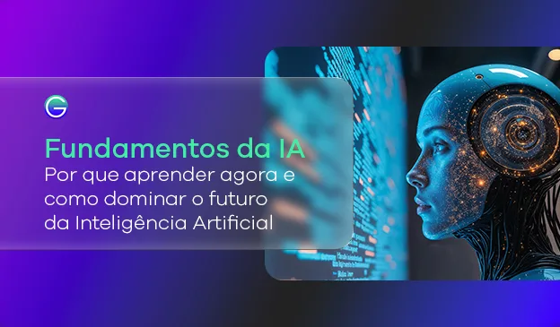 Banner Fundamentos da IA: Por que aprender agora e dominar o futuro?