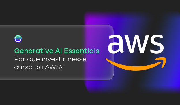 Banner Generative AI Essentials: por que investir nesse curso da AWS?