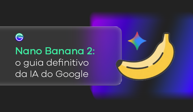Banner Nano Banana 2: o guia definitivo da IA do Google que está revolucionando a criação de imagens